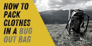 How to Pack a Bug Out Bag Backpack with Clothes