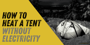 How to Heat a Tent without Electricity