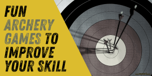 Fun Archery Games to Improve Your Skill