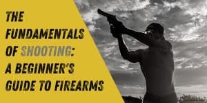 The Fundamentals of Shooting A Beginner's Guide to Firearms