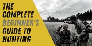 A Complete Beginner's Guide to Hunting
