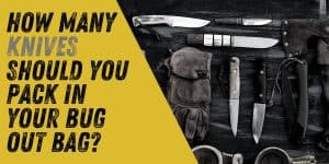 How Many Knives Should You Pack in Your Bug Out Bag